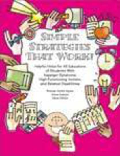 Simple Strategies That Work! Helpful Hints for All Educators of Students with Asperger Syndrome, High-Functioning Autism, and Re